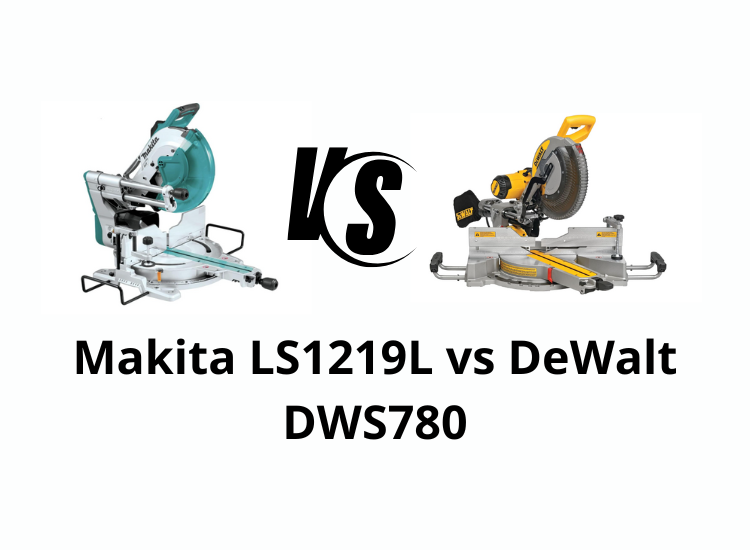 Makita LS1219L vs DeWalt DWS780